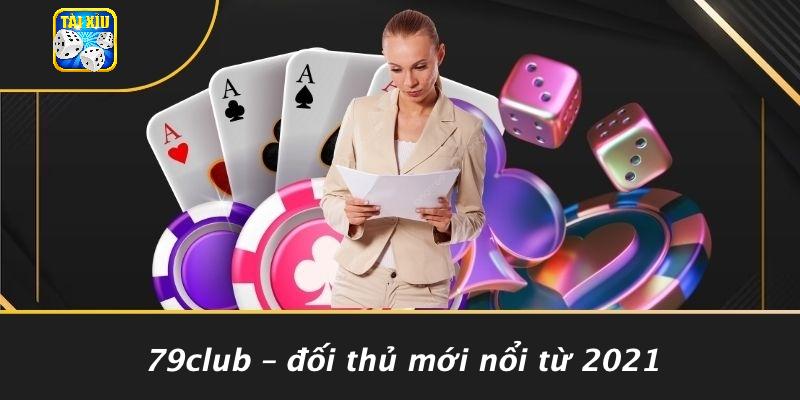 79Club – Đối Thủ Mới Nổi Từ 2021