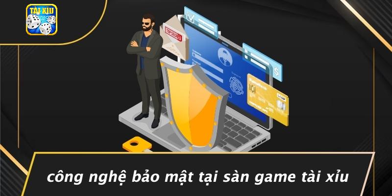 Công Nghệ Bảo Mật Tại Sàn Game Tài Xỉu