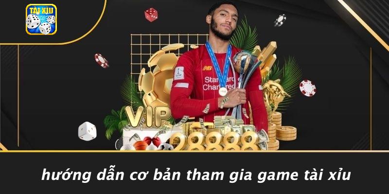Hướng Dẫn Cơ Bản Tham Gia Game Tài Xỉu