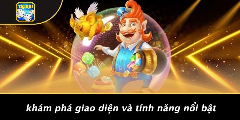 Khám Phá Giao Diện Và Tính Năng Nổi Bật
