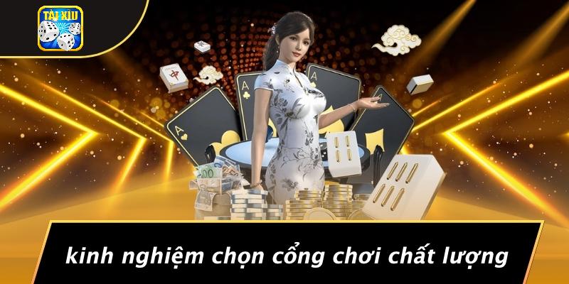 Kinh Nghiệm Chọn Cổng Chơi Chất Lượng