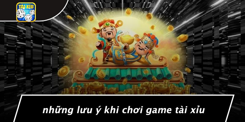 Những Lưu Ý Khi Chơi Game Tài Xỉu