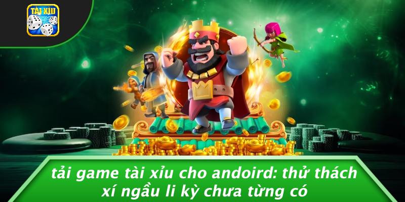 Tải game tài xỉu cho andoird