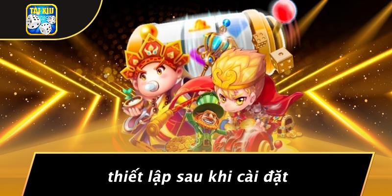 Thiết Lập Sau Khi Cài Đặt