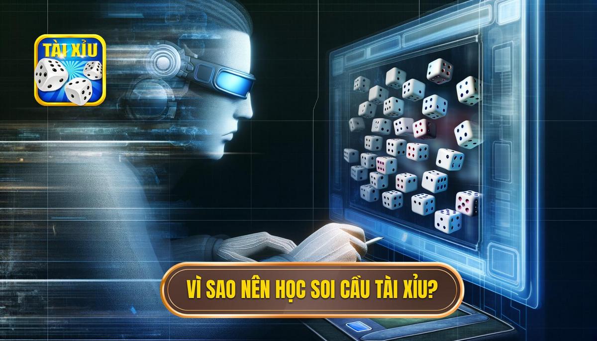 Tại sao cần học cách soi cầu tài xỉu_
